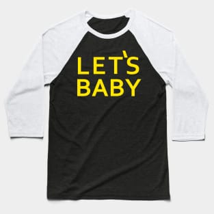 Senor Pink - Let's Baby - Yellow Lettering Baseball T-Shirt